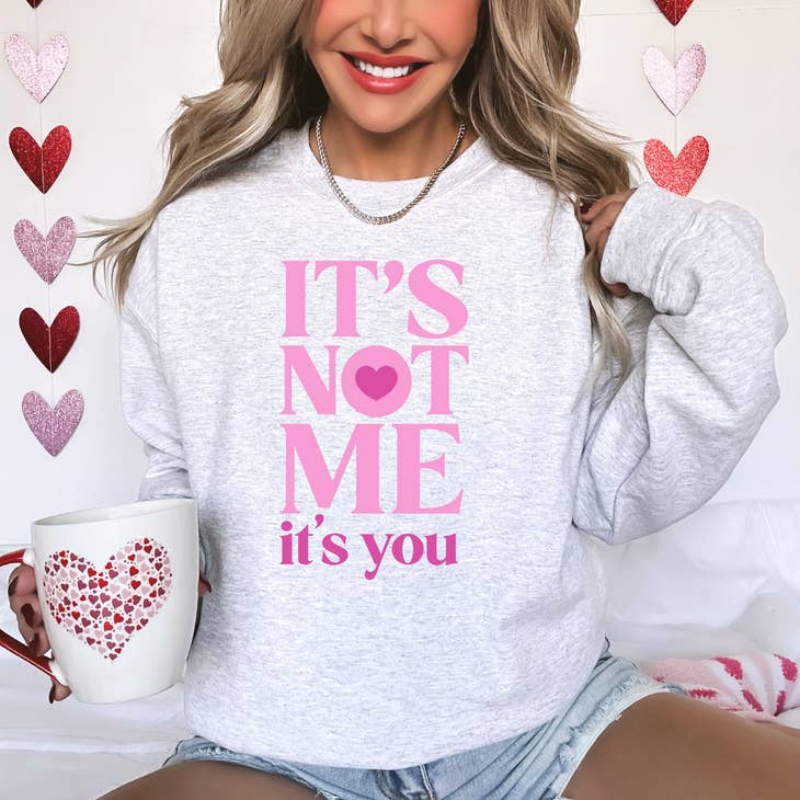 It's Not Me It's You Valentine Sweatshirt