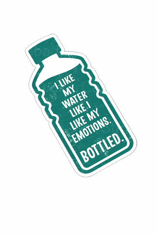 I like my water like I like my emotions...bottled magnet