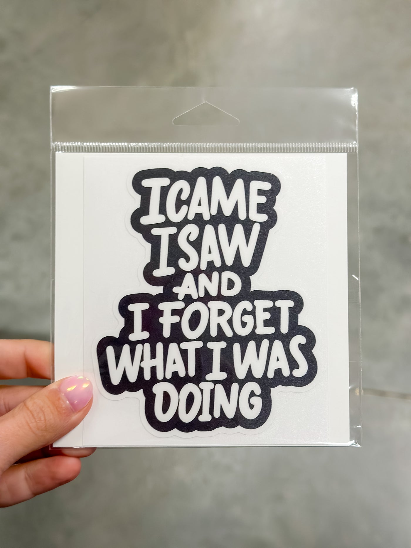 I came I saw and I forgot what I was doing sticker