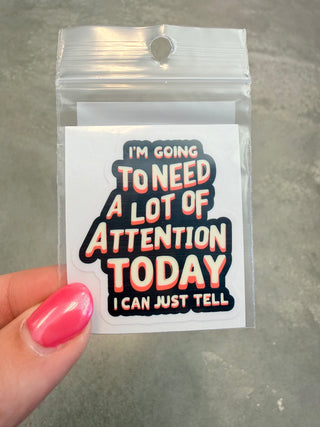 Need A Lot of Attention Cell Phone Sticker