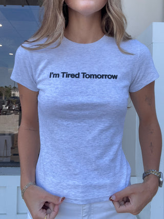 "I'm Tired Tomorrow" Tee