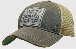 If you met my family Distressed Trucker Cap