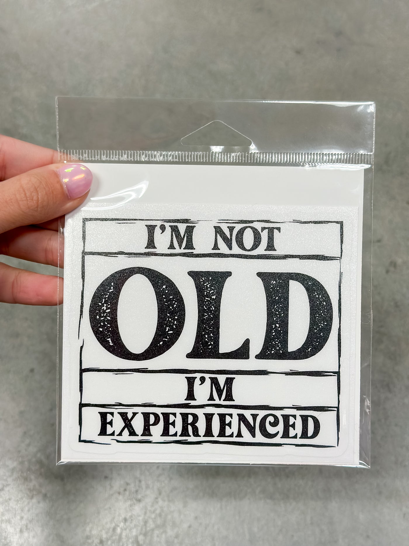 I’m not old I’m experienced sticker