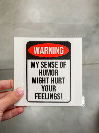 Warning: My sense of humor might hurt your feelings sticker