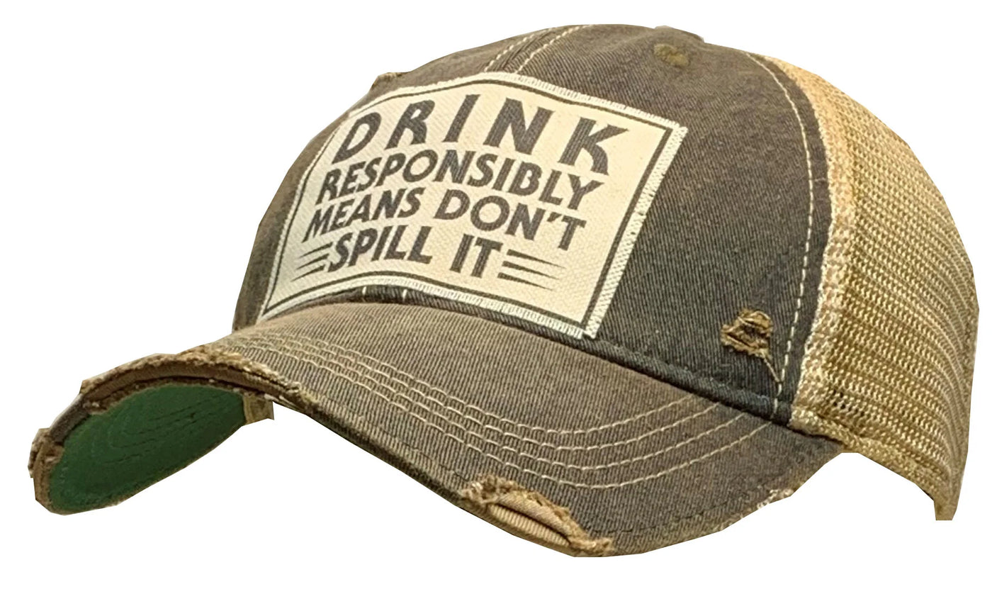 Drink Responsibly Means Don't Spill It Distressed Trucker Cap