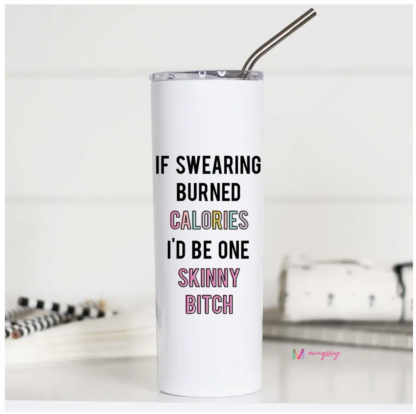 If Swearing Burned Calories I'd Be One Skinny Bitch Travel Cup