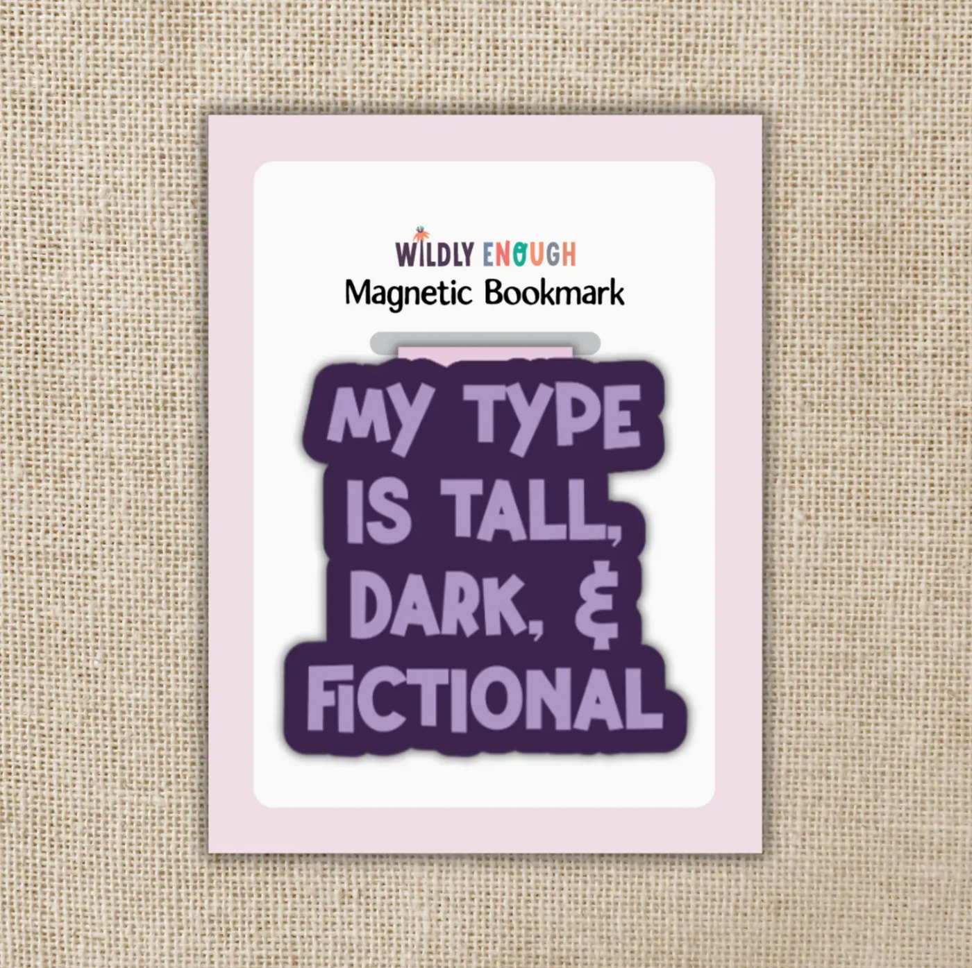 My Type Is Tall, Dark & Fictional Magnetic Bookmark