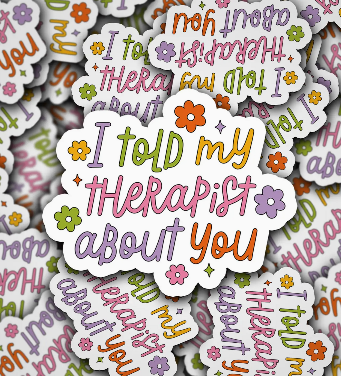 I Told My Therapist About You Sticker