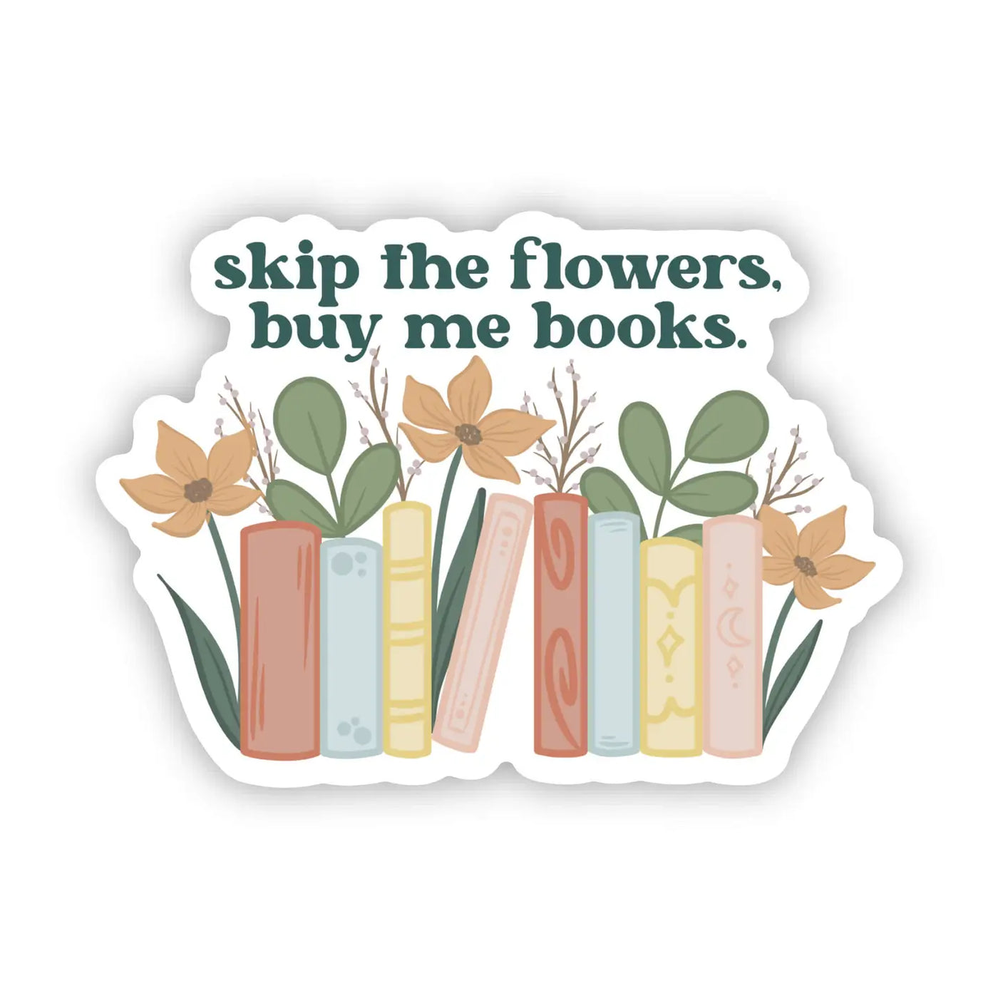 Skip the Flowers, Buy Me Books Waterproof Vinyl Sticker