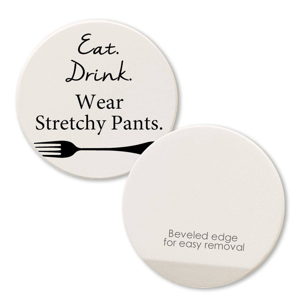"Eat Drink Wear Stretchy Pants" Round Car Coaster